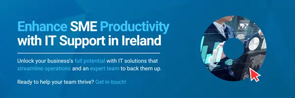 Enhance SME Productivity with IT Support in Ireland. Reach out to find out how!